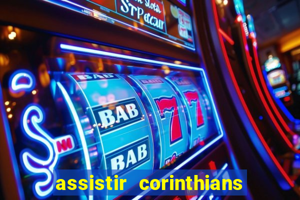 assistir corinthians futebol play hd